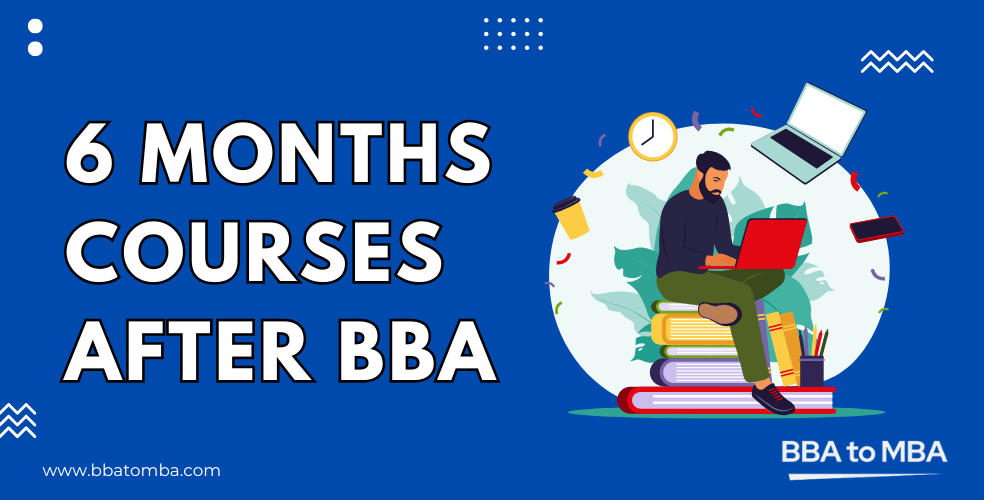 Six Months Courses after BBA to do in 2025 - Best Ones